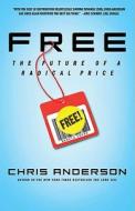 Free: The Future of a Radical Price di Chris Anderson edito da Hyperion Books