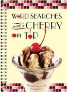 Word Searches with a Cherry on Top di Mark Danna, Amy Goldstein, Francis Heaney edito da Puzzlewright