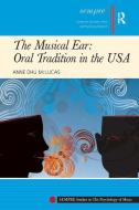 The Musical Ear: Oral Tradition in the USA di Anne Dhu McLucas edito da Taylor & Francis Ltd