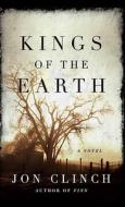 Kings of the Earth di Jon Clinch edito da Thorndike Press