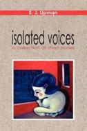 isolated voices di E J Lipman edito da Lulu.com