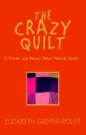 The Crazy Quilt di Elizabeth Casper-Rolfs edito da Xlibris Corporation