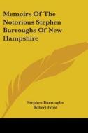 Memoirs Of The Notorious Stephen Burroughs Of New Hampshire di Stephen Burroughs edito da Kessinger Publishing Co