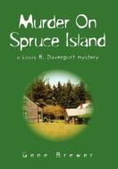 Murder On Spruce Island di Gene Brewer edito da Xlibris