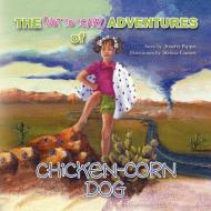 The (Not So Scary) Adventures of Chicken Corn Dog di Jennifer Pappas edito da Xlibris