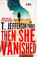 Then She Vanished di T. Jefferson Parker edito da THORNDIKE PR