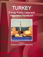 Turkey Energy Policy, Laws and Regulations Handbook Volume 1 Strategic Information and Basic Laws di Inc. Ibp edito da Int'l Business Publications, USA