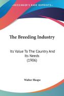 The Breeding Industry: Its Value to the Country and Its Needs (1906) di Walter Heape edito da Kessinger Publishing