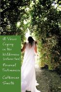A Voice Crying in the Wilderness Volume II: Personal Testimonies di Catherine Smith edito da AUTHORHOUSE