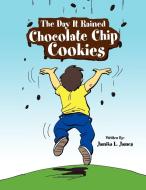 The Day It Rained Chocolate Chip Cookies di Jamika L. James edito da Xlibris