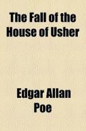 The Fall Of The House Of Usher di Edgar Allan Poe edito da General Books