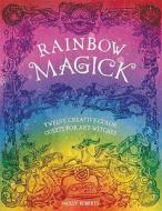 Rainbow Magick: 12 Magickal Color Quests for Art Witches di Molly Roberts edito da DAVID & CHARLES