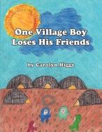 One Village Boy Loses His Friends di Carolyn Higgs edito da America Star Books