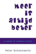 Meer Is Altijd Beter: A Comedy for Students of Dutch di Peter Schoenaerts edito da Createspace