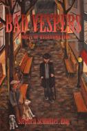 Bad Vespers: A Novel of Assassination di Stephen Schnitzer Esq edito da AUTHORHOUSE