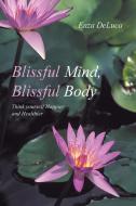 Blissful Mind, Blissful Body di Enza DeLuca edito da Balboa Press