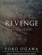 Revenge: Eleven Dark Tales di Yoko Ogawa edito da Tantor Audio