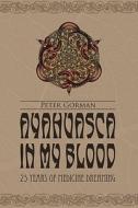 Ayahuasca in My Blood: 25 Years of Medicine Dreaming di Peter Gorman edito da Createspace
