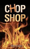 Chop Shop di Walter Erickson edito da Createspace
