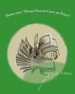 Mama Says, ''Money Doesn't Grow on Trees!'': World of Dr. Mackamatix Mathematics Edutainment Book di Iris Marie Mack, Dr Iris Marie Mack Phd edito da Createspace