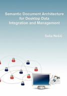 Semantic Document Architecture for Desktop Data Integration and Management di Sasa Nesic edito da Createspace