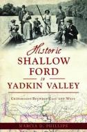 Historic Shallow Ford in Yadkin Valley: Crossroads Between East and West di Marcia D. Phillips edito da HISTORY PR
