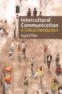 Intercultural Communication di Professor of Applied Linguistics Ingrid (Macquarie University) Piller edito da Edinburgh University Press