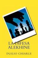 La Difesa Alekhine di Duilio Chiarle edito da Createspace