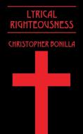 Lyrical Righteousness di Christopher Bonilla edito da OUTSKIRTS PR