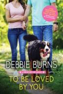 To Be Loved by You di Debbie Burns edito da SOURCEBOOKS CASABLANCA