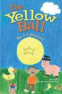The Yellow Ball di J. T. Stewart edito da Createspace