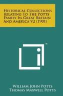 Historical Collections Relating to the Potts Family in Great Britain and America V2 (1901) di William John Potts edito da Literary Licensing, LLC