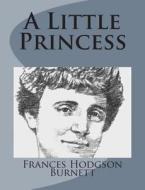 A Little Princess di Frances Hodgson Burnett edito da Createspace Independent Publishing Platform