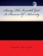 Seeing the Invisible God in Seasons of Adversity di Mrs Myra a. Taylor, Myra Taylor edito da Createspace