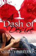 A Dash of Desire di Charity Parkerson edito da Createspace