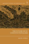 The Future of Eu Constitutionalism edito da HART PUB