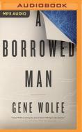 A Borrowed Man di Gene Wolfe edito da Audible Studios on Brilliance