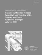 Hazardous Materials Accident Report: Hazardous Materials Release from Railroad Tank Car with Subsequent Fire at Riverview, Michigan July 14, 2001 di National Transportation Safety Board edito da Createspace