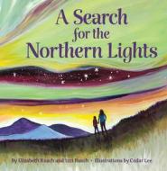 A Search For The Northern Lights di Elizabeth Rusch, Izzi Rusch edito da Graphic Arts Books