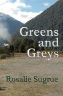 Greens and Greys di Rosalie Sugrue edito da Createspace