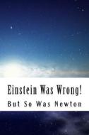 Einstein Was Wrong!: But So Was Newton di Martin O. Cook edito da Createspace