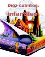 Diez Cuentos Infantiles di Antonio Pindo edito da Createspace Independent Publishing Platform