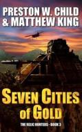 Seven Cities of Gold di P. W. Child, Matthew King edito da Createspace