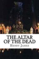 The Altar of the Dead di Henry James edito da Createspace