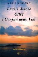 Luce E Amore Oltre I Confini Della Vita di Nadia Nosenzo edito da Createspace Independent Publishing Platform