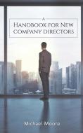 A Handbook For New Company Directors di Michael Moore edito da Austin Macauley Publishers