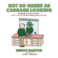 Not so Green as Cabbage Looking di Simon Barton edito da iUniverse