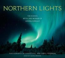 Northern Lights: The Science, Myth, and Wonder of the Aurora Borealis di Calvin Hall edito da Sasquatch Books