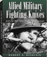 Allied Military Fighting Knives di Robert A. Buerlein edito da Paladin Press,u.s.