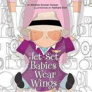 Jet-Set Babies Wear Wings di Michelle Sinclair Colman edito da Tricycle Press
